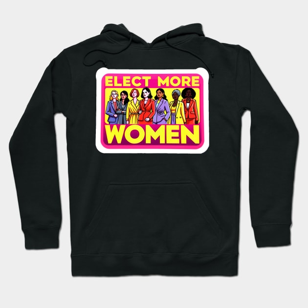 Elect More Women - Support Women in Politics Hoodie by PuckDesign